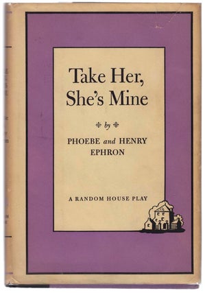 Item #101482 Take Her, She's Mine. Henry and Phoebe EPHRON