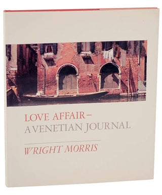 Item #101505 Love Affair- A Venetian Journal. Wright MORRIS