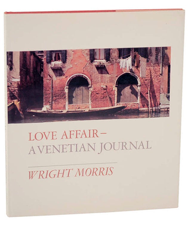 Item #101505 Love Affair- A Venetian Journal. Wright MORRIS.
