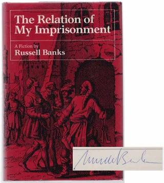 Item #101808 The Relation Of My Imprisonment (Signed First Edition). Russell BANKS