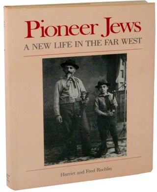 Item #102893 Pioneer Jews: A New Life In The Far West. Harriet and Fred ROCHLIN