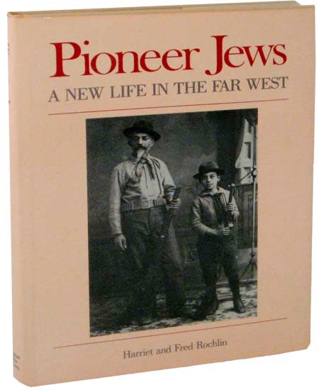 Item #102893 Pioneer Jews: A New Life In The Far West. Harriet and Fred ROCHLIN.