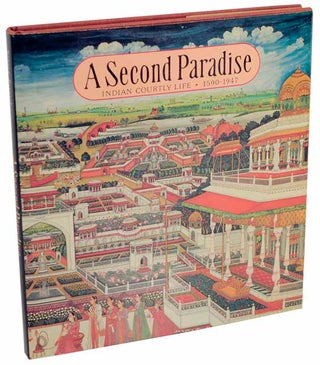 Item #102943 A Second Paradise: Indian Courtly Life 1590-1947. Naveen PATNAIK