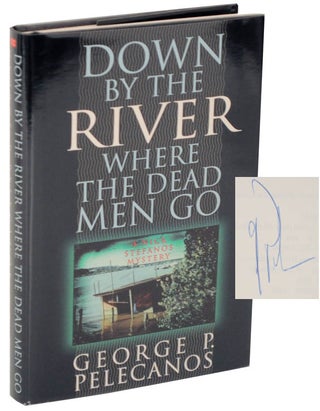 Item #103026 Down By The River Where The Dead Men Go (Signed First Edition). George PELECANOS