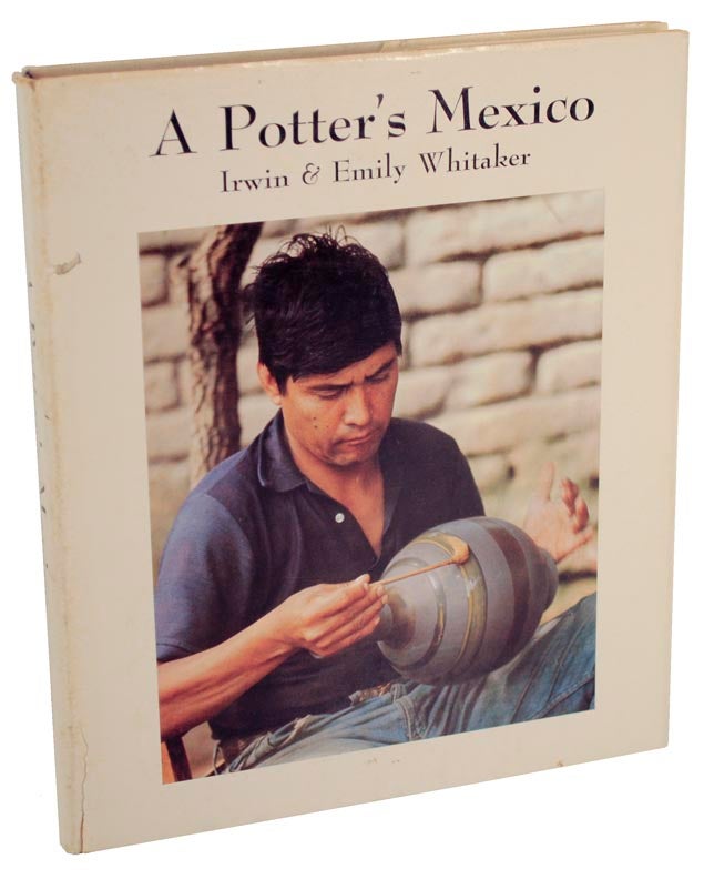 Item #103038 A Potter's Mexico. Irwin WHITAKER, Emily.