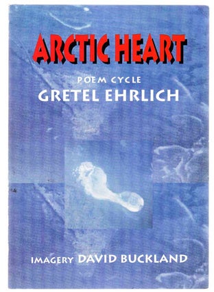 Item #103692 Arctic Heart: A Poem Cycle. Gretel EHRLICH