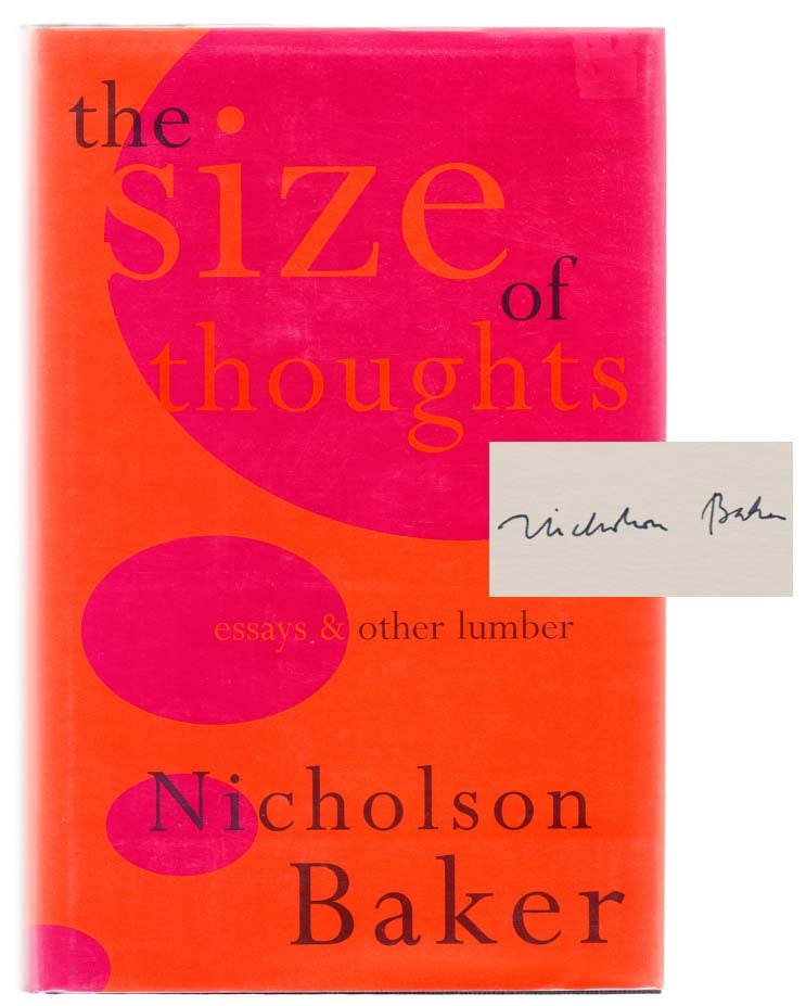 Item #103800 The Size of Thoughts: Essays and Other Lumber (Signed First Edition). Nicholson BAKER.