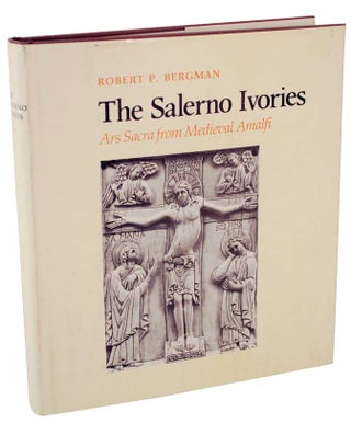 Item #104035 The Salerno Ivories: Ars Sacra From Medieval Amalfi. Robert P. BERGMAN