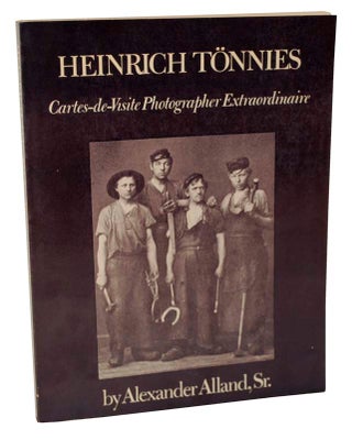Item #104045 Heinrich Tonnies: Cartes-de Visite Photographer Extraordinaire. ALLAND Sr....