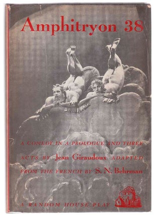Item #104149 Amphitryon 38: A Comedy in a Prologue and Three Acts. Jean GIRAUDOUX, S N. Behrman