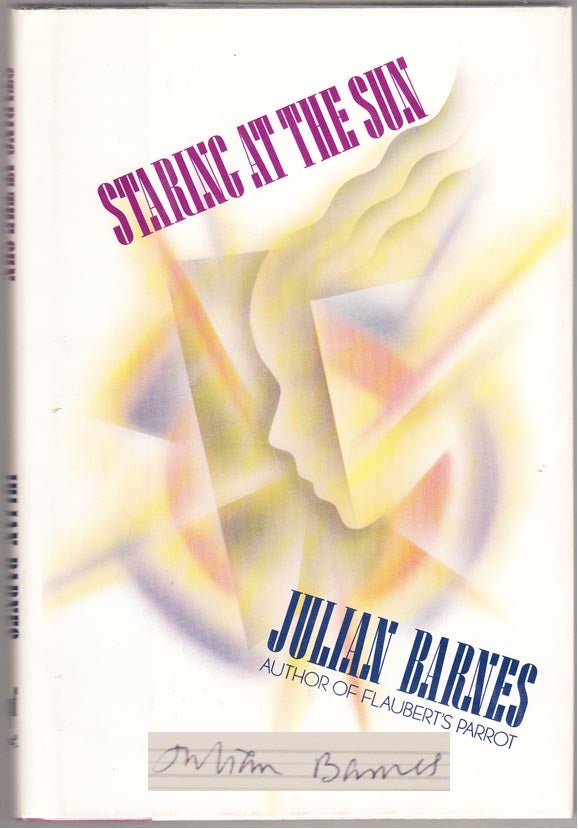 Item #104203 Staring at the Sun (Signed First Edition). Julian BARNES.