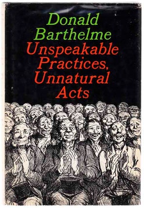 Item #104219 Unspeakable Practices, Unnatural Acts. Donald BARTHELME
