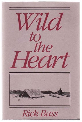 Item #104227 Wild To The Heart. Rick BASS