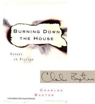 Item #104237 Burning Down the House: Essays on Fiction (Signed Proof Edition). Charles BAXTER
