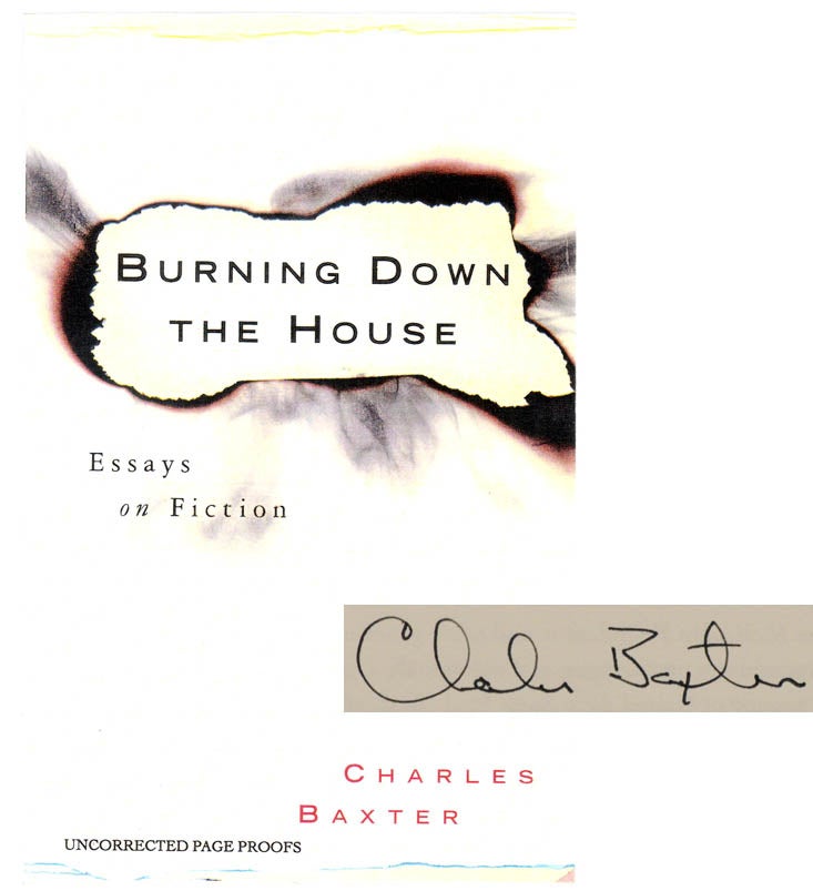 Item #104237 Burning Down the House: Essays on Fiction (Signed Proof Edition). Charles BAXTER.