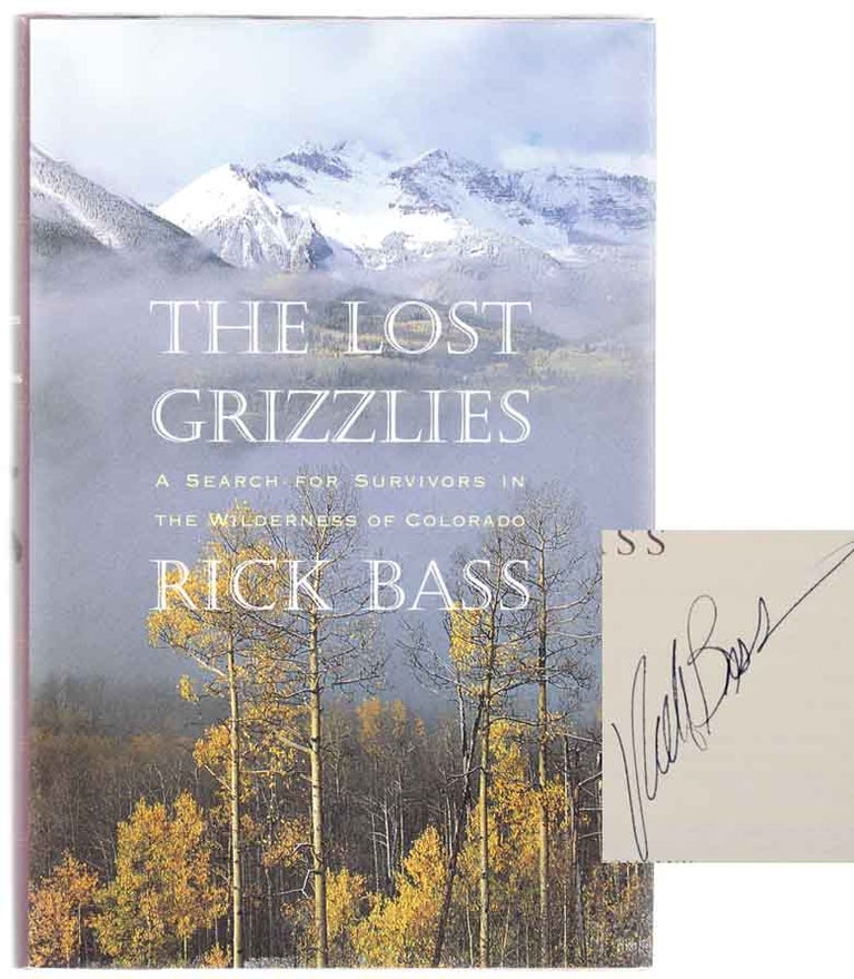 Item #104244 The Lost Grizzlies: A Search For Survivors in The Wilderness of Colorado (Signed First Edition). Rick BASS.