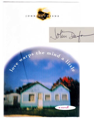Item #104268 Love Warps the Mind A Little (Signed First Edition). John DUFRESNE