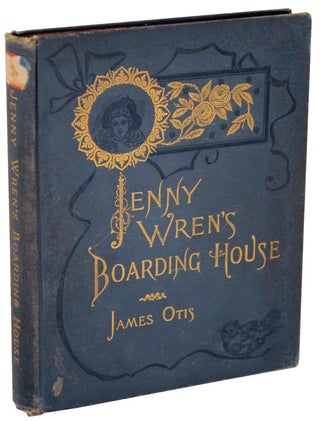 Item #104324 Jenny Wren's Boarding House: A Story of Newsboy Life In New York. James OTIS