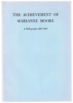 Item #104329 The Achievement of Marianne Moore: A Bibliography 1907-1957. Eugene P. SHEEHY,...