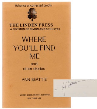 Item #104670 Where You'll Find Me and Other Stories (Signed Uncorrected Proof). Ann BEATTIE