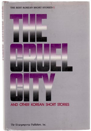 Item #104858 The Cruel City and Other Korean Short Stories