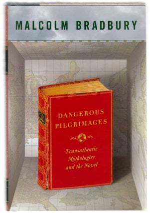 Item #105068 Dangerous Pilgrimages: Transatlantic Mythologies and The Novel. Malcolm BRADBURY