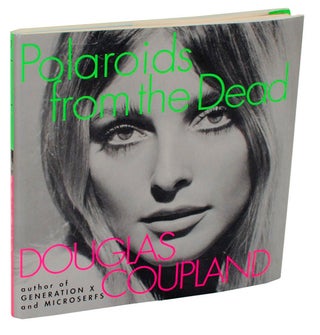 Item #105742 Polaroids From The Dead (Uncorrected Proof). Douglas COUPLAND