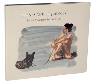 Item #105838 Scenes and Sequences: Recent Monotypes by Eric Fischl. Eric FISCHL