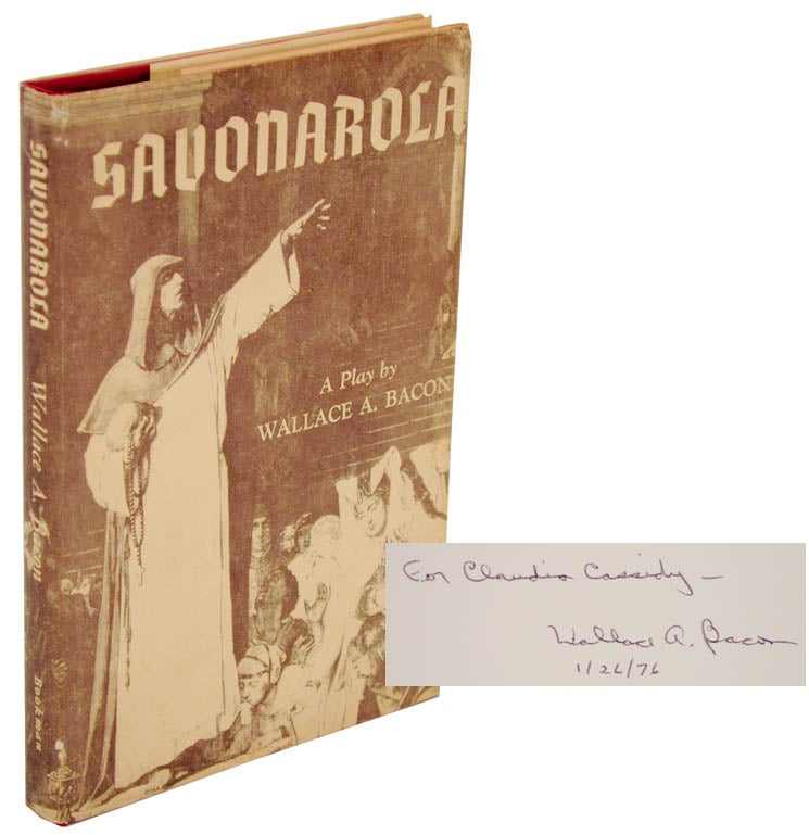 Item #106013 Savonarola: A Play In Nine Scenes (Signed First Edition). Wallace A. BACON.