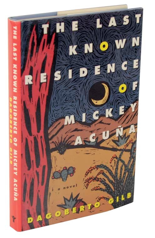 Item #106066 The Last Known Residence of Mickey Acuna (Signed First Edition). Dagoberto GILB.