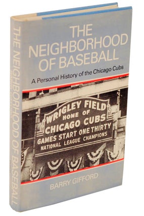 Item #106080 The Neighborhood of Baseball: A Personal History of the Chicago Cubs. Barry...
