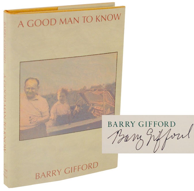Item #106086 A Good Man To Know: A Semi-Documentary Fictional Memoir (Signed First Edition). Barry GIFFORD.
