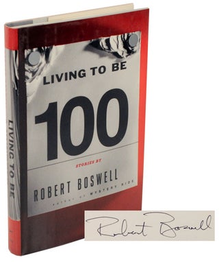Item #106207 Living To Be A Hundred (Signed First Edition). Robert BOSWELL