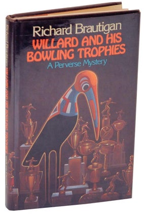Item #106468 Willard and His Bowling Trophies: A Perverse Mystery. Richard BRAUTIGAN
