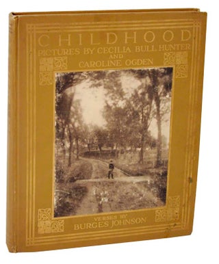 Item #106897 Childhood. Cecilia HUNTER, Caroline Ogden, Burges Johnson