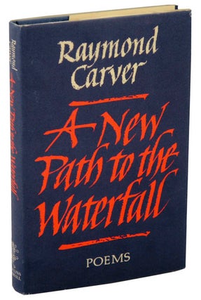 Item #107284 A New Path To The Waterfall. Raymond CARVER