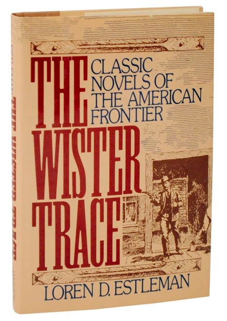 Item #107331 The Wister Trace: Classic Novels of The American Frontier. Loren D. ESTLEMAN.