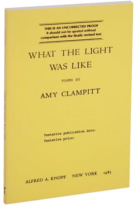 Item #107422 What The Light Was Like (Uncorrected Proof). Amy CLAMPITT