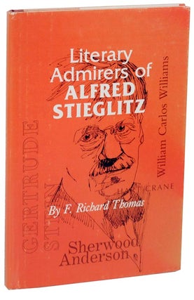 Item #107467 Literary Admirers of Alfred Stieglitz. F. Richard THOMAS
