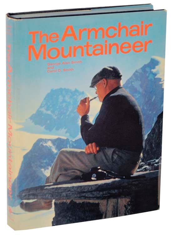 Item #107579 The Armchair Mountaineer: A Gathering of Wit, Wisdom & Idolatry. George Alan SMITH, Carol D. Smith.
