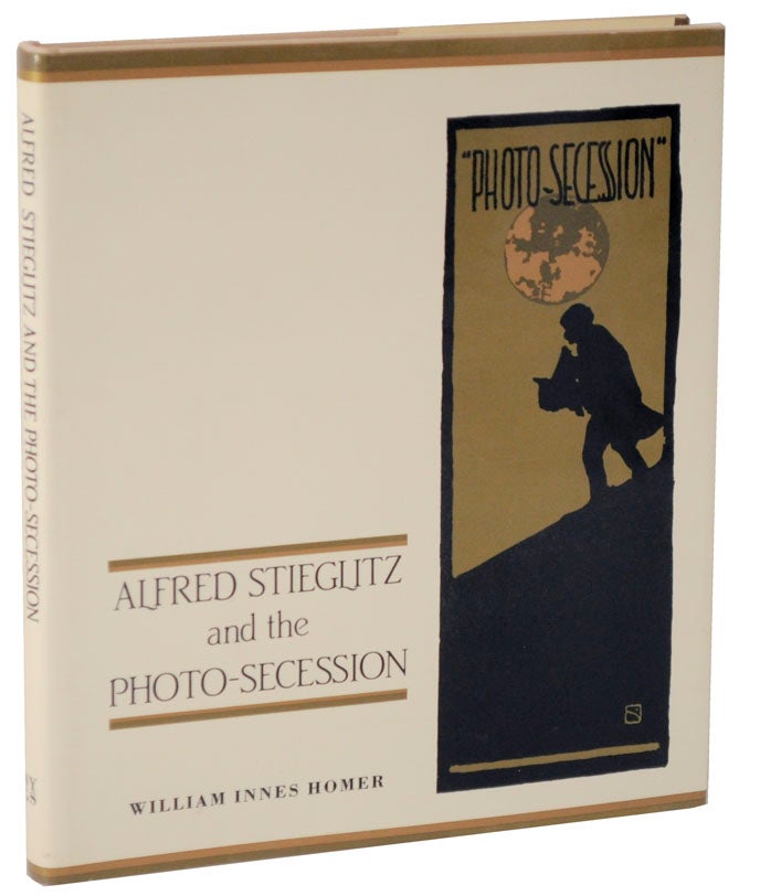 Item #107757 Alfred Stieglitz and the Photo-Secession. William Innes HOMER, Alfred Stieglitz.