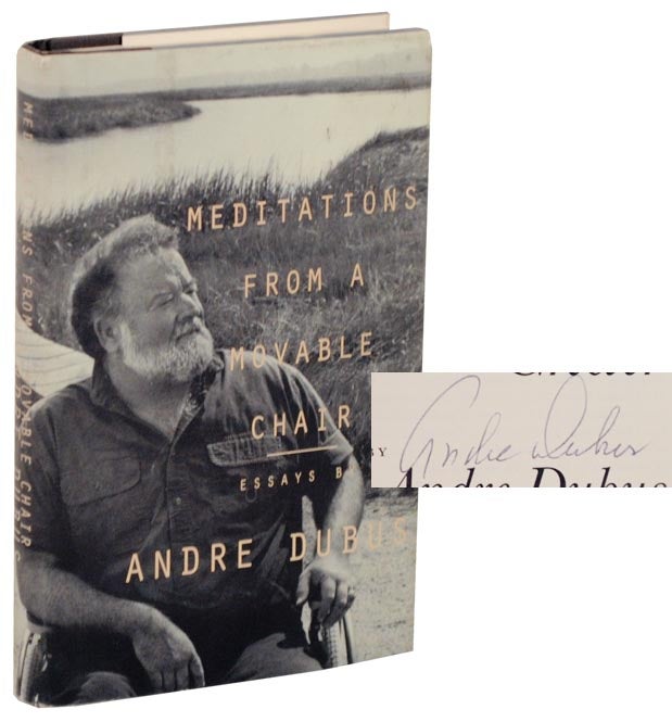 Item #108132 Meditations froma Movable Chair (Signed First Edition). Andre DUBUS.