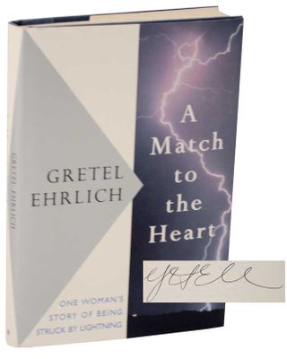 Item #108210 A Match To The Heart (Signed First Edition). Gretel EHRLICH