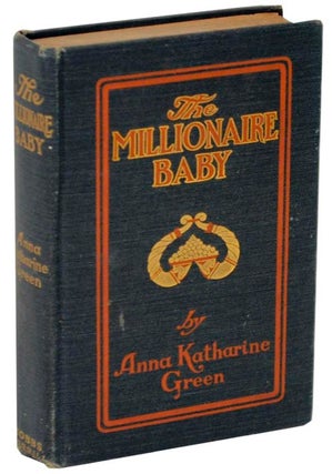 Item #108330 The Millionaire Baby. Anna Katharine GREEN