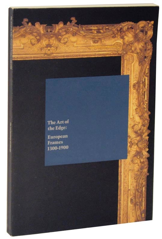 Item #108516 The Art of the Edge: European Frames 1300-1900. Richard BRETTEL, Steven Starling.