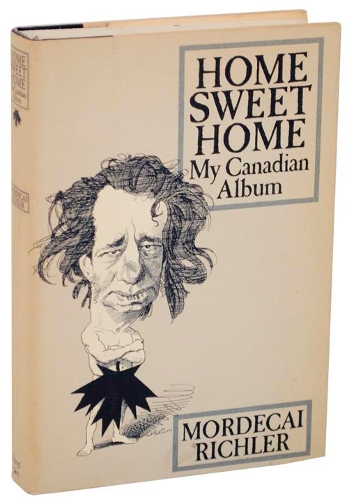 Item #108533 Home Sweet Home: My Canadian Album. Mordecai RICHLER.