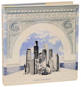 Item #108554 150 Years of Chicago Architecture / 150 Ans D'Architecture de Chicago. Ante...