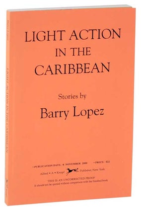Item #108765 Light Action in the Caribbean (Uncorrected Proof). Barry LOPEZ