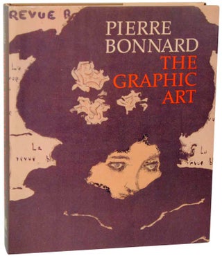 Item #108815 Pierre Bonnard: The Graphic Art. Colta IVES, Helen Giambruni, Sasha M. Newman,...