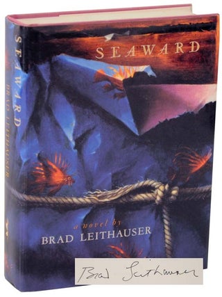 Item #108911 Seaward (Signed First Edition). Brad LEITHAUSER